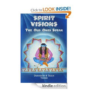 Spirit Visions: The Old Ones Speak eBook: Teddi Tsosie, Dennison Tsosie: Kindle Store