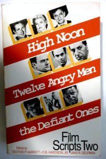 Film Scripts Two/High Noon, Twelve Angry Men, the Defiant Ones (9780829022766): George P. Garrett, O. B. Hardison, Jane R. Gelfman: Books