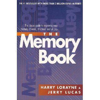 The Memory Book: The Classic Guide to Improving Your Memory at Work, at School, and at Play: Harry Lorayne, Jerry Lucas: 9780345410023: Books