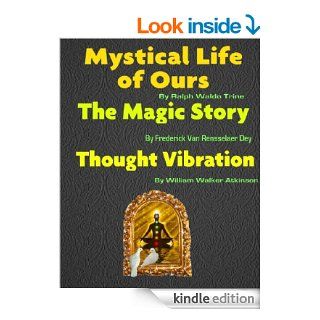Mystical Life Of Ours, The Magic Story, Thought Vibration [Illustrated] eBook: William Walker  Atkinson, Frederick Van Rensselaer Dey, Ralph Waldo  Trine, Fern Kuhn: Kindle Store