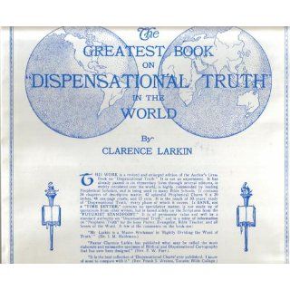The Greatest Book on "Dispensational Truth" in the World: Clarence Larkin: 9780001473720: Books