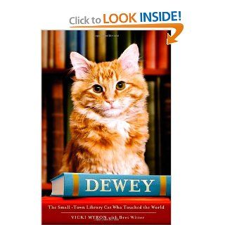 Dewey: The Small Town Library Cat Who Touched the World: Vicki Myron, Bret Witter: 9780446545167: Books