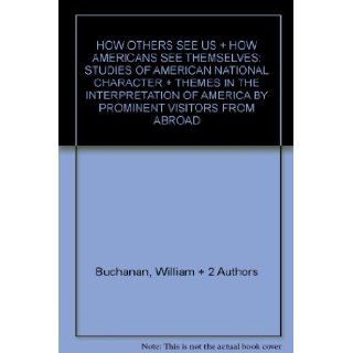 HOW OTHERS SEE US + HOW AMERICANS SEE THEMSELVES: STUDIES OF AMERICAN NATIONAL CHARACTER + THEMES IN THE INTERPRETATION OF AMERICA BY PROMINENT VISITORS FROM ABROAD: William + 2 Authors Buchanan: Books