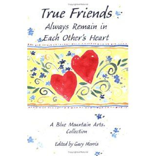 True Friends Always Remain in Each Other's Hearts: A Collection of Poems (Friendship): Susan Polis Schutz: 9780883962770: Books