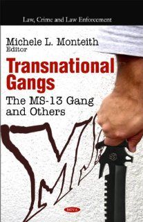 Transnational Gangs The MS 13 Gang and Others (Law, Crime and Law Enforcement) Michele L. Monteith 9781617289170 Books