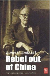 Rebel out of China by James G.Endicott(Hardcover), English, 2004: James G.Endicott: 9787119035413: Books