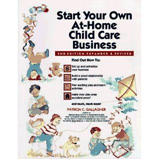 Start Your Own at Home Child Care Business, 1e: Patricia C. Gallagher: 9780943135083: Books