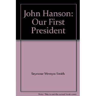 John Hanson: Our First President: Smith: Books