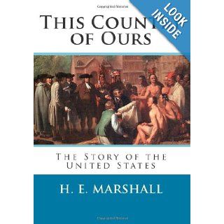 This Country of Ours: The Story of the United States: H. E. Marshall: 9781479101979: Books