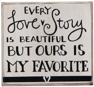 Primitives by Kathy Box Sign "EVERY LOVE STORY IS BEAUTIFUL BUT OURS IS MY FAVORITE" : Other Products : Everything Else