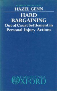 Hard Bargaining: Out of Court Settlement in Personal Injury Actions (Oxford Socio Legal Studies): Hazel G. Genn: 9780198255925: Books