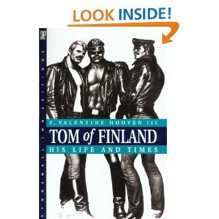 Tom of Finland: His Life and Times: F. Valentine, III Hooven: 9780312093259: Books