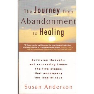 The Journey from Abandonment to Healing Turn the End of a Relationship into the Beginning of a New Life Susan Anderson 9780425172285 Books