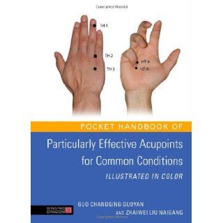 Pocket Handbook of Particularly Effective Acupoints for Common Conditions Illustrated in Color (9781848191204): Guo Changqing Guoyan, Zhaiwei Naigang: Books