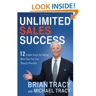 Unlimited Sales Success: 12 Simple Steps for Selling More Than You Ever Thought Possible: Brian Tracy, Michael Tracy: 9780814433249: Books