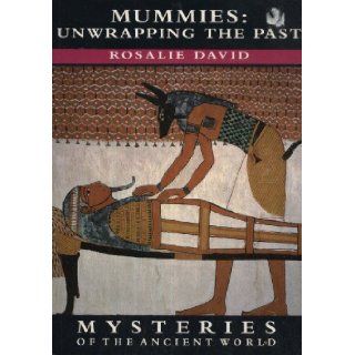 Mummies: Unwrapping The Past (Mysteries Of The Ancient World): Rosalie David: 9780297823155: Books