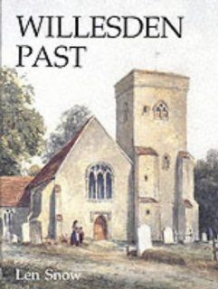 Willesden Past (9780850339031): Len Snow: Books