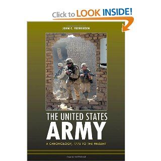 The United States Army: A Chronology, 1775 to the Present (9781598843446): John C. Fredriksen: Books