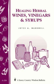 Healing Herbal Wines, Vinegars & Syrups: Storey Country Wisdom Bulletin A 228 (Paperback) Herbs