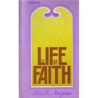 The Life of Faith Mrs. C. Nuzum 9780882435398 Books