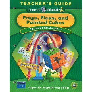 Frogs, Fleas, and Painted Cubes: Quadratic Relationships Teacher's Guide (Grade 8 / Connected Mathematics 2): Glenda Lappan, James T. Fey, William M. Fitzgerald, Susan N. Friel, Elizabeth Difanis Phillips: 9780131656802: Books
