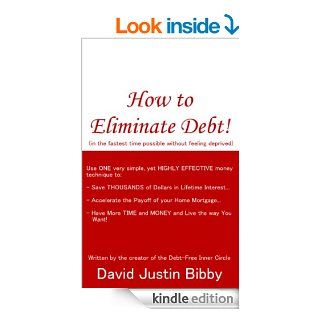 How to Eliminate Debt! (in the fastest time possible without feeling deprived) eBook: David Justin Bibby: Kindle Store