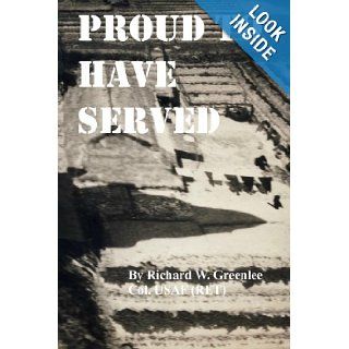 Proud To Have Served Richard W. Greenlee 9781439256299 Books