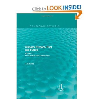 Climate: Present, Past and Future (Routledge Revivals): Volume 1: Fundamentals and Climate Now (Routledge Revivals: A History of Climate Changes) (Volume 2): H. H. Lamb: 9780415679503: Books