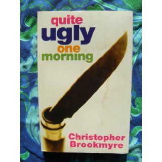 Quite Ugly One Morning: Christopher Brookmyre: 9780316878845: Books