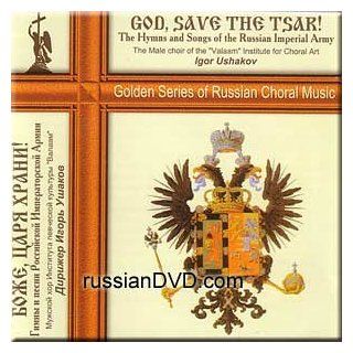 God, save the Tsar! The Hymns and Songs of the Russian Imperial Army / Bozhe, tsarya khrani! Gimny i pesni Rossijskoj Imperatorskoj Armii: Music