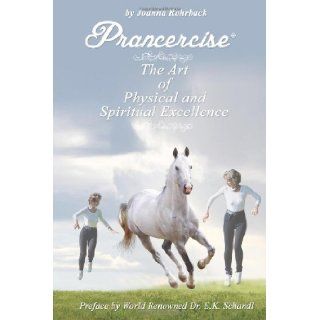 Prancercise: The Art of Physical and Spiritual Excellence: Joanna Rohrback: 9781595944801: Books