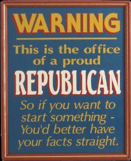 Handcrafted Amusing Sign   Warning   This is the Office of a Proud Republican   You'd Better Have Your Facts Straight : Decorative Signs : Everything Else