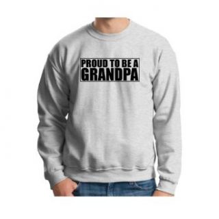 Proud to Be a Grandpa Crewneck Sweatshirt: Clothing