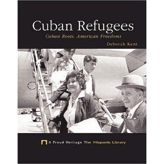 Cuban Refugees Cuban Roots, American Freedoms (A Proud Heritage) Deborah Kent 9781592963829 Books