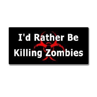 I'd Rather Be Killing Zombies   Window Bumper Sticker Automotive