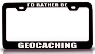 I'D RATHER BE GEOCACHING Sports Steel Metal License Plate Frame Bl # 67 Automotive