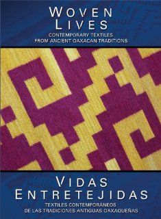 Woven Lives / Vidas Entretejidas: Contemporary Textiles From Ancient Oaxacan Traditions: Carolyn Kallenborn, sounds and beauty of the people and landscape of Oaxaca, Mexico, the documentary Woven Lives provides a fascinating look at contemporary Zapotec we