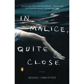 In Malice, Quite Close: A Novel: Brandi Lynn Ryder: 9780143121176: Books