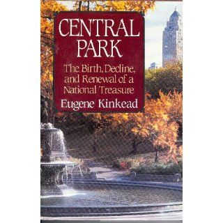Central Park 1857 1995 The Birth, Decline, and Renewal of a National Treasure Eugene Kinkead 9780393025316 Books