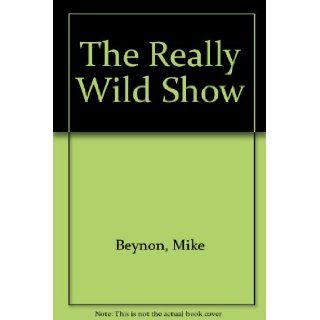 The Really Wild Show: Mike Beynon: 9780563206361:  Children's Books