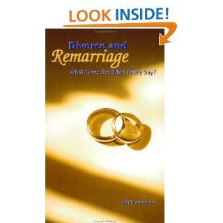 Divorce and Remarriage What Does the Bible Really Say? Ralph Woodrow 9780916938062 Books