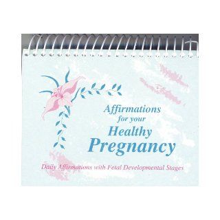 Affirmations for your Healthy Pregnancy ~ Daily Affirmations with Fetal Developmental Stages: Cheryl Kilvington, Robert F. Brunjes: 9780963318800: Books