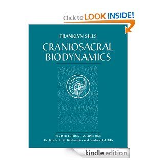 Craniosacral Biodynamics, Volume One: The Breath of Life, Biodynamics, and Fundamental Skills: 1 eBook: Franklyn Sills, Dominique Degranges: Kindle Store