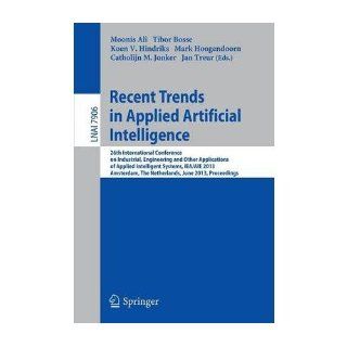 Recent Trends in Applied Artificial Intelligence: 26th International Conference on Industrial, Engineering and Other Applications of Applied Intelligent Systems, IEA/AIE 2013, Amsterdam, the Netherlands, June 17 21, 2013, Proceedings (Lecture Notes in Comp