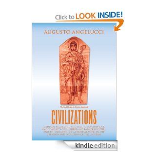 Civilizations: A theory regarding the origin, development and conflicts of shepherd and farmer societies. The influence of a celestial being in the creation and evolution of the universe eBook: Augusto Angelucci: Kindle Store