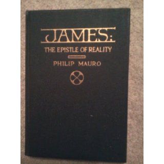 James: the epistle of reality: Philip Mauro: Books