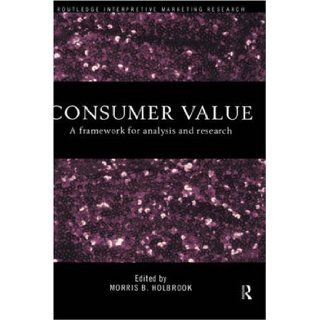 Consumer Value: A Framework for Analysis and Research (Routledge Interpretive Market Research Series): Morris Holbrook: 9780415191920: Books
