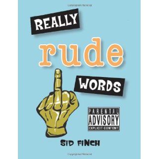 Really Rude Words: Sid Finch: 9781849531863: Books
