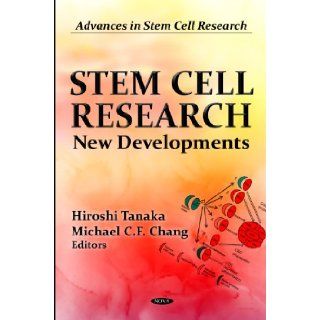 Stem Cell Research: New Developments (Advances in Stem Cell Research: Stem Cells   Laboratory and Clinical Research) (9781619420816): Hiroshi Tanaka, Michael C. F. Chang: Books