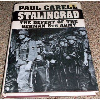 Stalingrad: The Defeat of the German 6th Army: Paul Carell: 9780887404696: Books